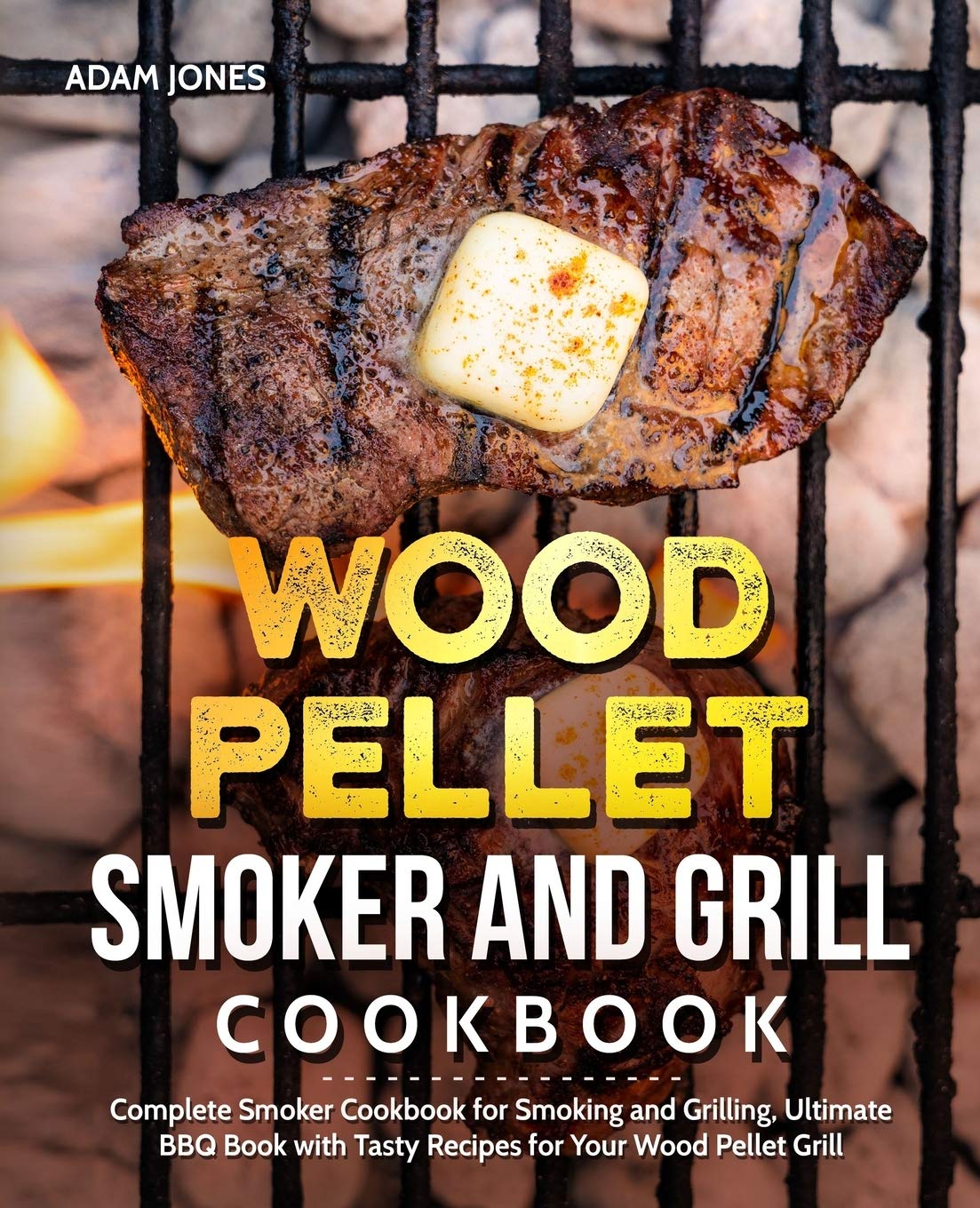 Wood Pellet Smoker and Grill Cookbook: Ultimate BBQ Guide with 100+ Tasty Recipes for Smoking, Grilling & Barbecue – Perfect for Backyard BBQs, Camping & Outdoor Cooking