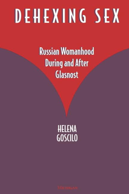 Dehexing Sex: Russian Womanhood During and After Glasnost - Exploring Gender Roles in Soviet Transition Era - Perfect for Gender Studies & Post-Soviet Cultural Research
