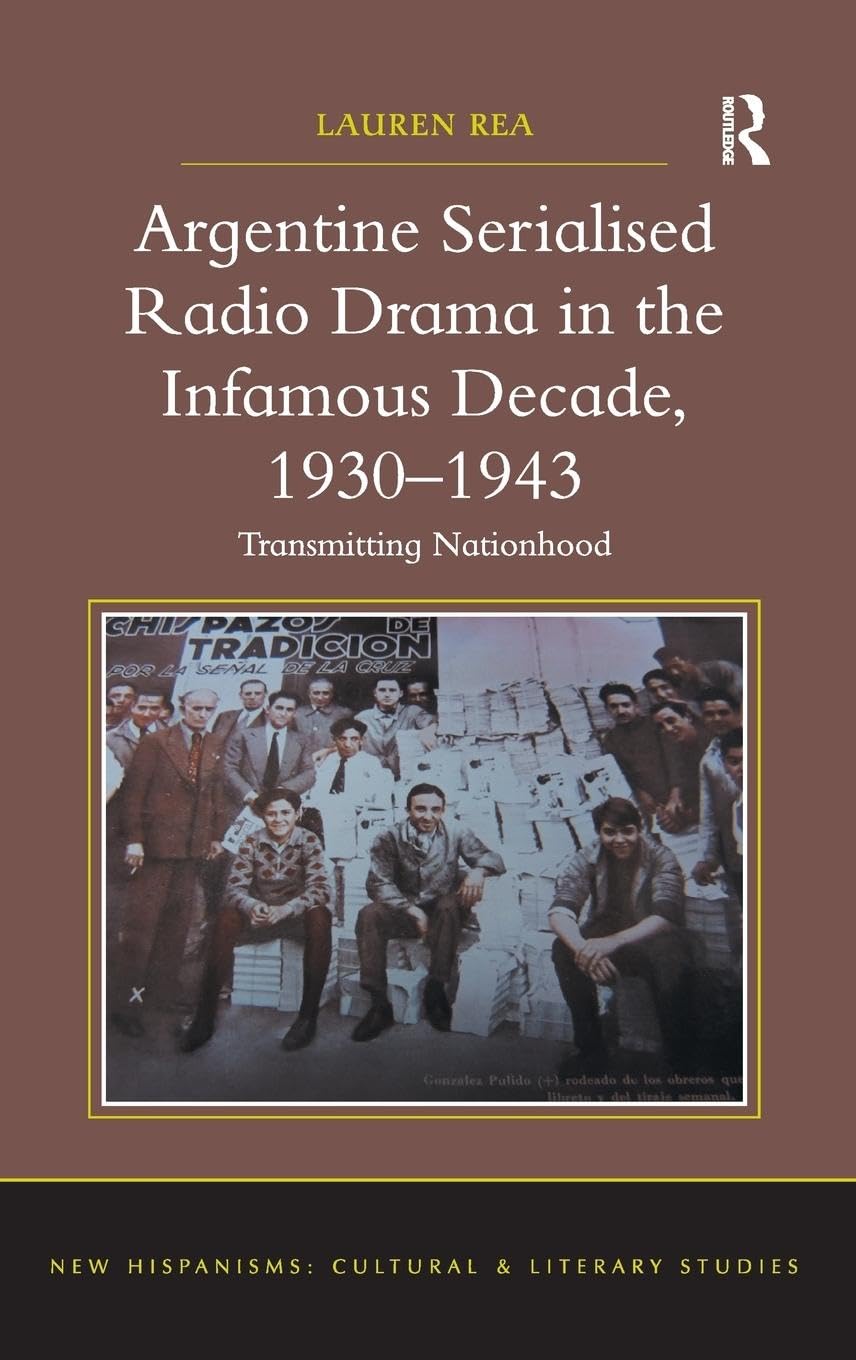 Argentine Serialized Radio Drama 1930-1943: Cultural & Literary Studies of the Infamous Decade | New Hispanisms Collection | Perfect for Latin American History Research & Academic Studies