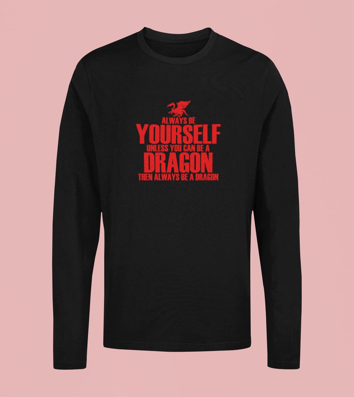 Always Be Yourself Dragon Print Long Sleeve T-Shirt for Men & Women - Comfortable Cotton Graphic Tee for Casual Wear, Gifts, and Everyday Outfits