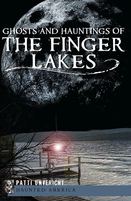Ghosts and Hauntings of the Finger Lakes - True Paranormal Stories & Local Legends (Haunted America Series) | Perfect for Halloween Reading, Ghost Tour Enthusiasts & History Buffs