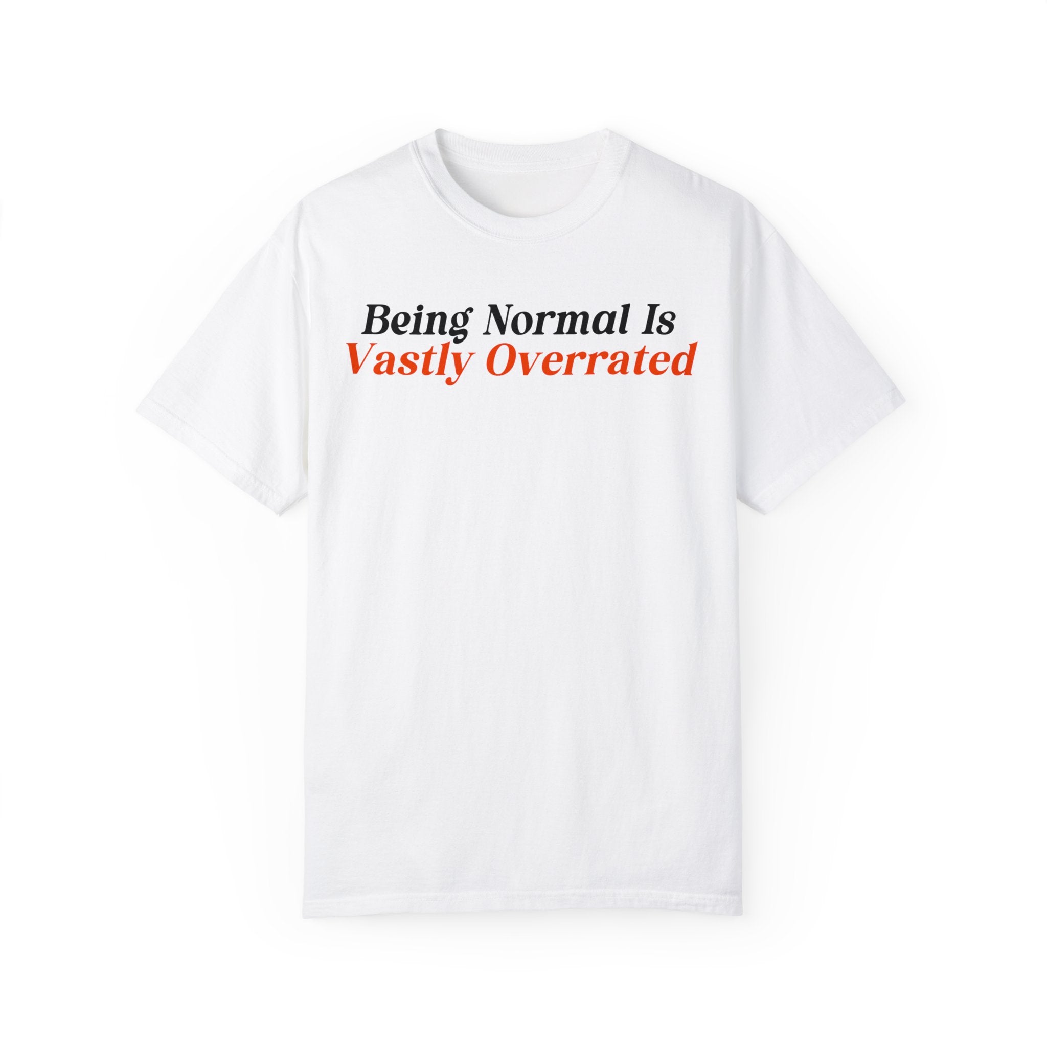Being Normal Is Vastly Overrated T-Shirt - Funny Sarcastic Graphic Tee for Men & Women - Perfect for Casual Wear, Parties & Gifts