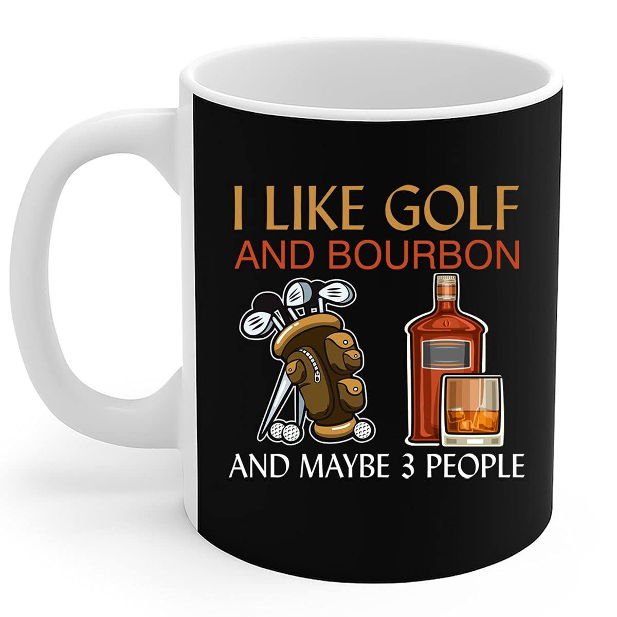 Golf Mug - I Like Golf And Bourbon And Maybe 3 People - 11Oz Ceramic Coffee Cup - Funny Golf Gifts for Men, Dad, Husband - Perfect for Golf Lovers, Office Use & Golf Tournaments