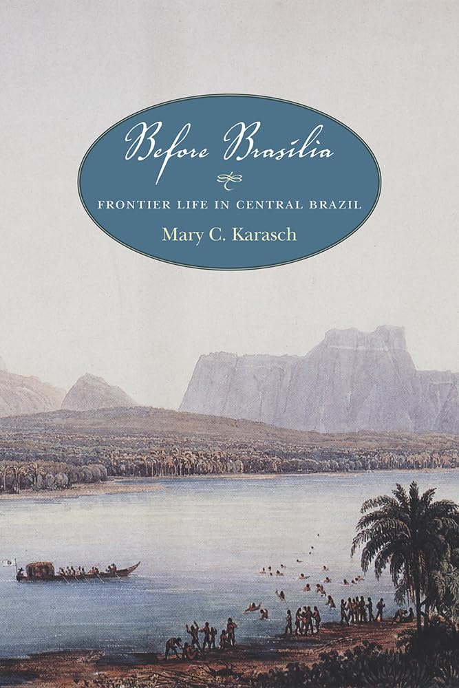 Before Brasília: Frontier Life in Central Brazil - Explore Untamed Wilderness & Pioneer Stories for History Buffs & Adventure Travelers