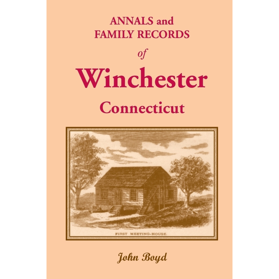 Annals and Family Records of Winchester, Connecticut - Historical Genealogy Book for Ancestry Research & Family Tree Building | Perfect for Historians, Genealogists & Local History Enthusiasts