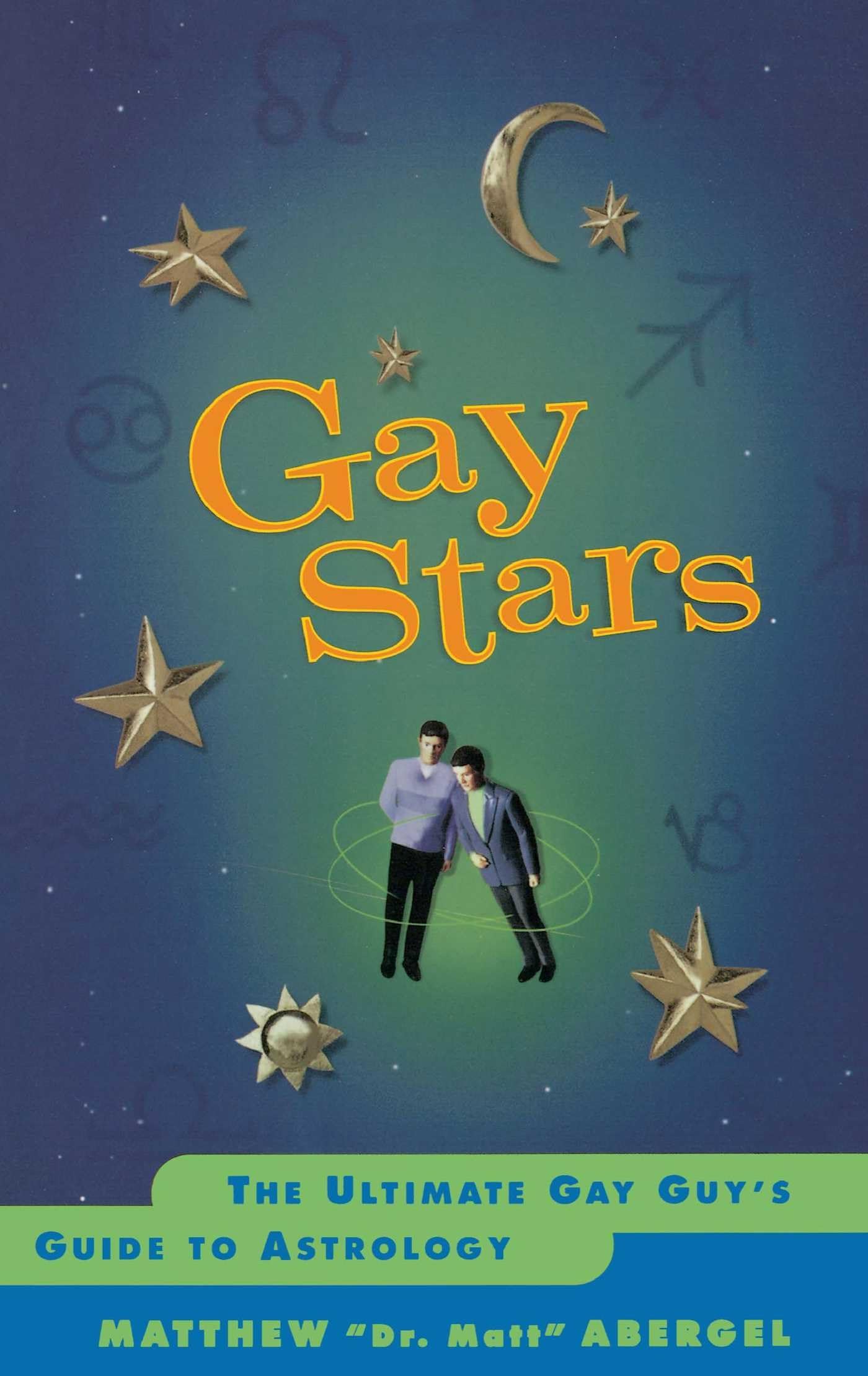 Gay Stars: The Ultimate Astrology Guide for Gay Men - Discover Your Zodiac Personality & Compatibility for Dating & Relationships