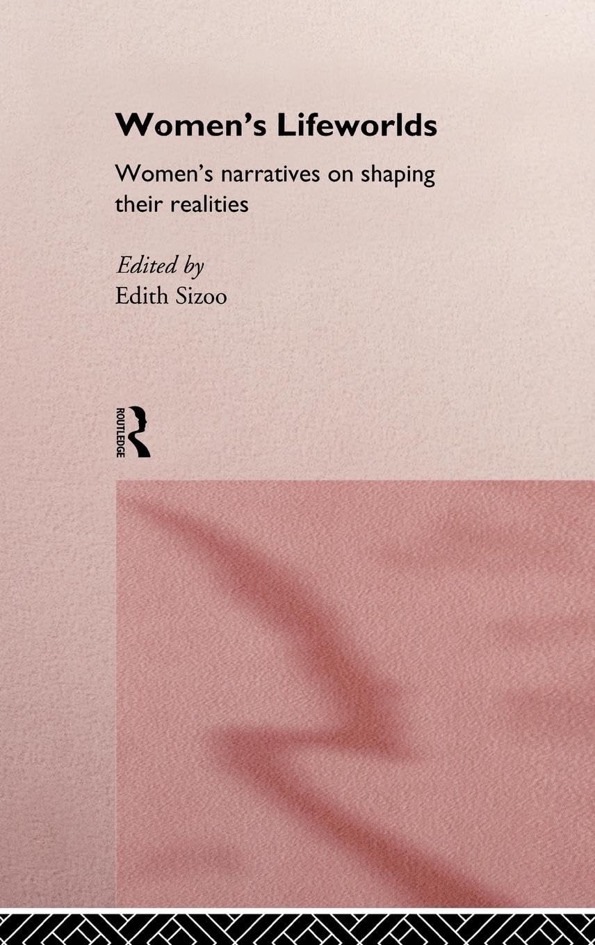 Women's Lifeworlds: Women's Narratives on Shaping Their Realities - International Studies in Women and Place Series | Feminist Literature, Gender Studies & Sociology Books | Perfect for Academic Research & Women's Empowerment Discussions