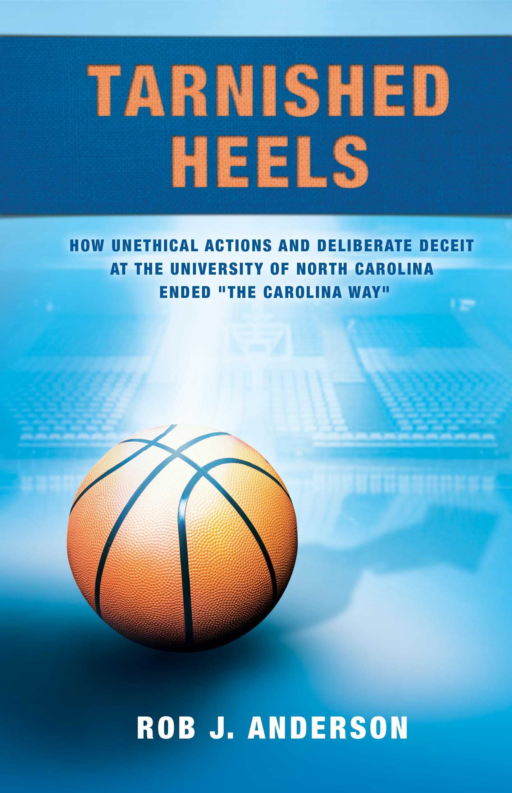 Tarnished Heels: The Fall of UNC's 'Carolina Way' - Exposing Unethical Practices in College Athletics | Higher Education Scandal Analysis | Campus Ethics & Sports Integrity Issues