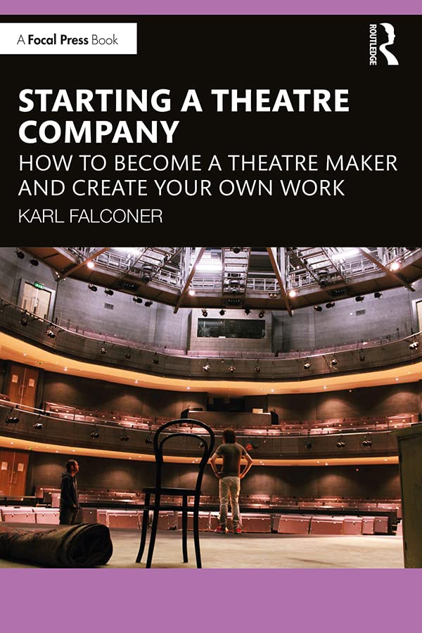How to Start a Theatre Company: Become a Theatre Maker & Create Your Own Productions | Acting, Directing & Stage Management Guide for Aspiring Artists