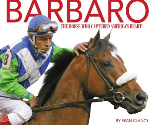 Barbaro: The Inspiring True Story of the Horse Who Captured America's Heart - Perfect for Horse Lovers, Racing Fans & Inspirational Book Readers