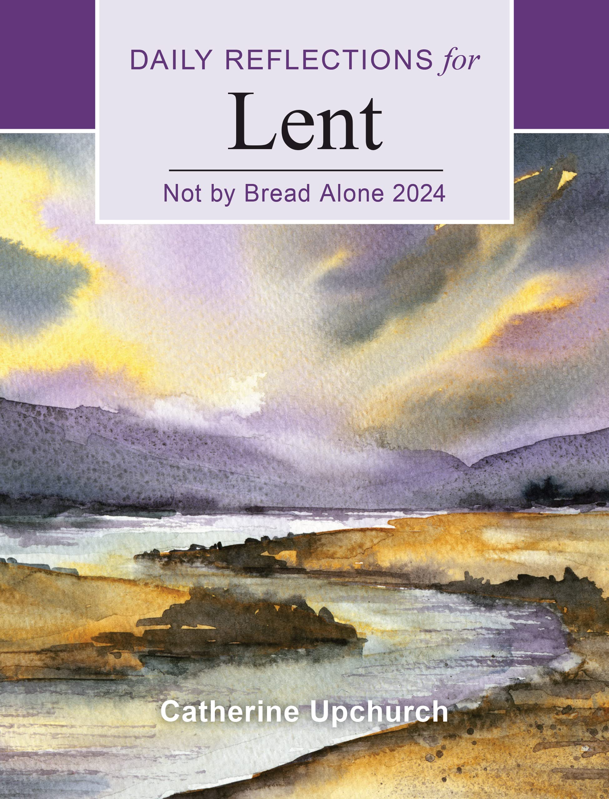 Not by Bread Alone 2024: Daily Devotional Book for Lent - Perfect for Christian Spiritual Growth & Bible Study