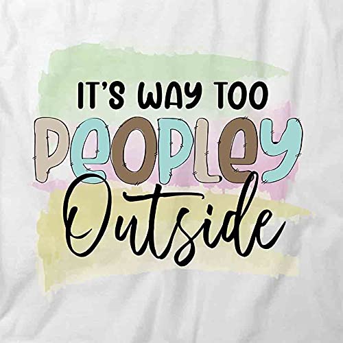 Funny Graphic T-Shirt - 'It's Way Too Peopley Outside' Printed Tee in White | Casual Wear, Gifts for Introverts, Social Anxiety Humor