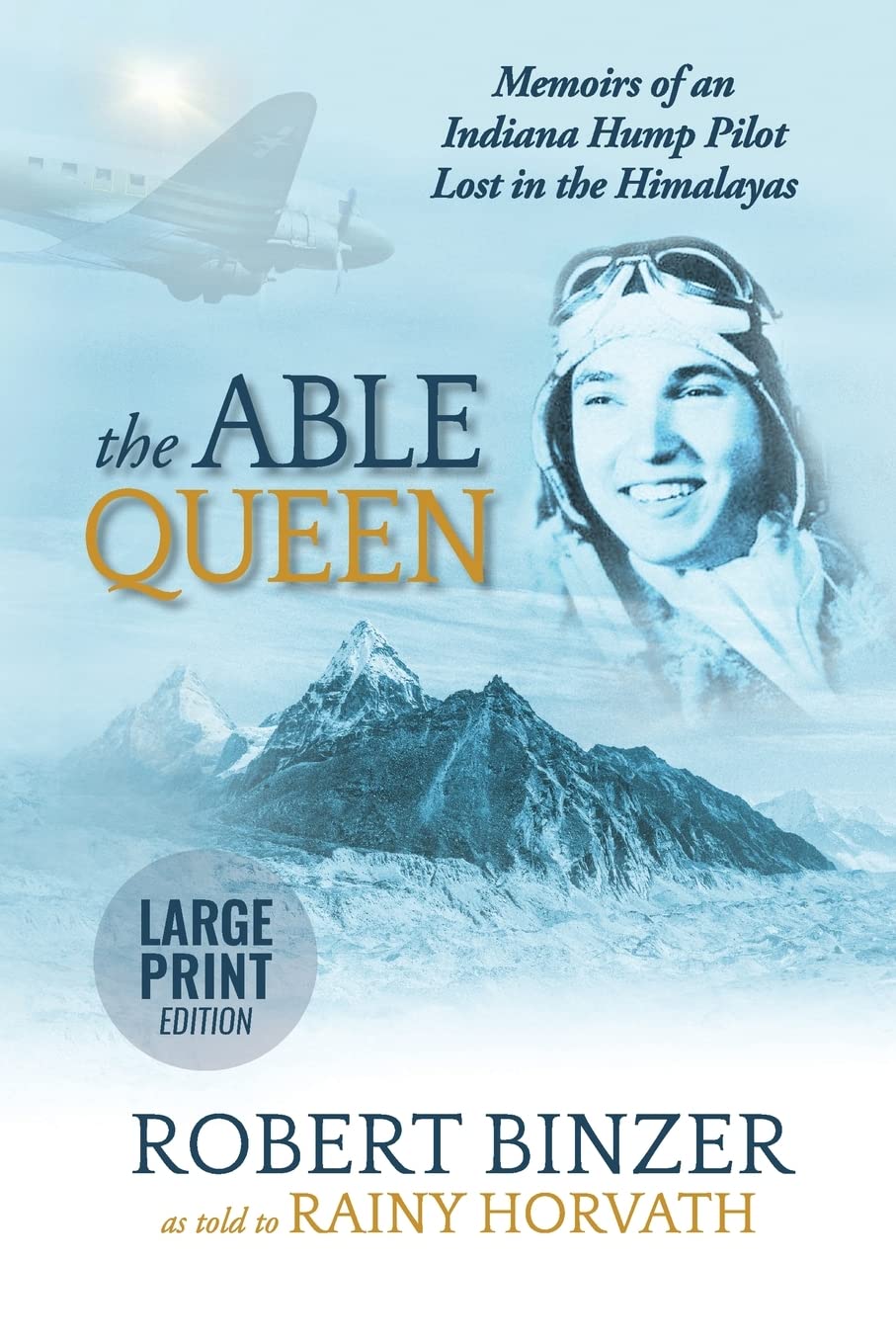 The Able Queen: Memoirs of an Indiana Hump Pilot Lost in the Himalayas - True WWII Aviation Adventure Story for History Buffs & Mountain Exploration Enthusiasts