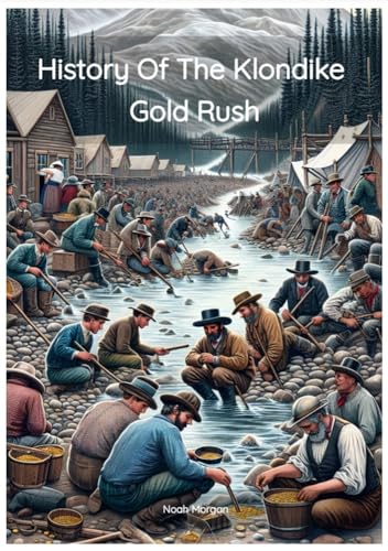 Klondike Gold Rush History Book: Fool's Gold Fever - Thrilling Adventure Through the 1890s Gold Rush Era | Perfect for History Buffs & Adventure Readers