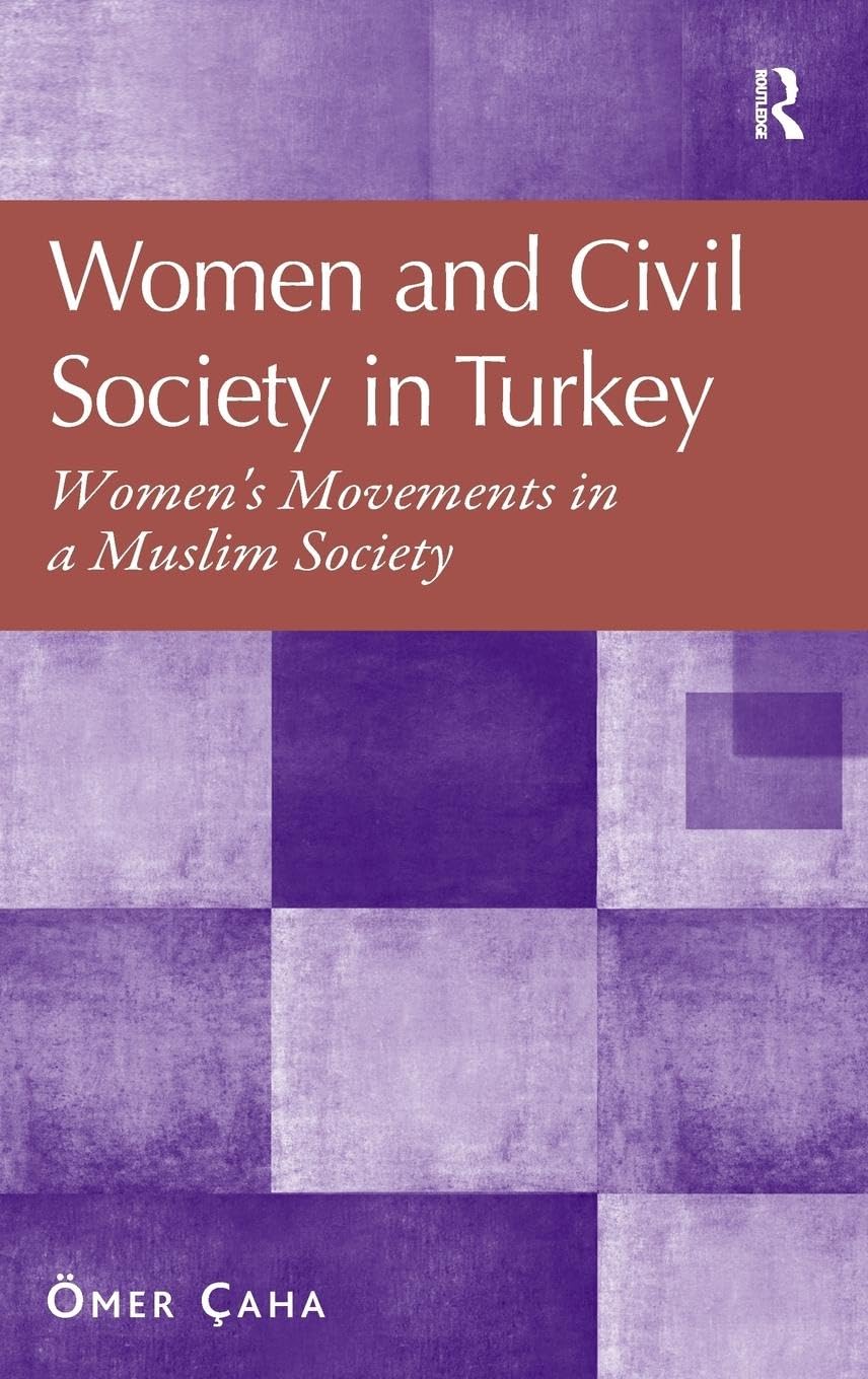 Women and Civil Society in Turkey: Women's Movements in a Muslim Society - Empowering Female Activists & Gender Equality Advocacy | Perfect for Gender Studies, Middle Eastern Research & Social Justice Discussions