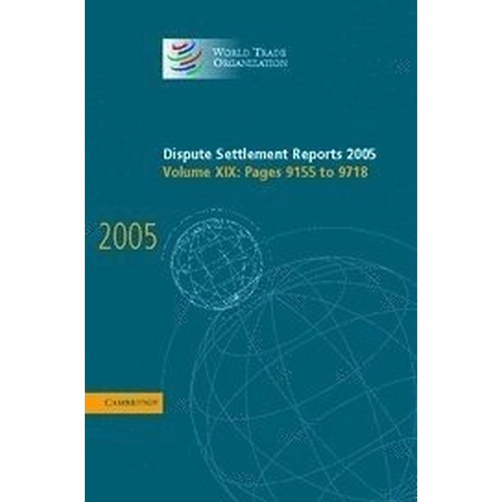 WTO Dispute Settlement Reports 2005 - Volume 19 | Official International Trade Conflict Resolution Documents | For Legal Professionals, Trade Analysts & Policy Makers