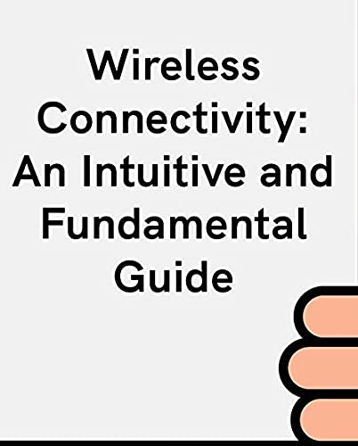 Wireless Connectivity Guide: Intuitive & Fundamental Tutorial for Smart Homes, IoT Devices & Remote Work