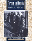 Foreign and Female: Immigrant Women in America 1840-1930 - Historical Book About Women's Immigration Experience | Perfect for History Classes, Book Clubs & American Studies