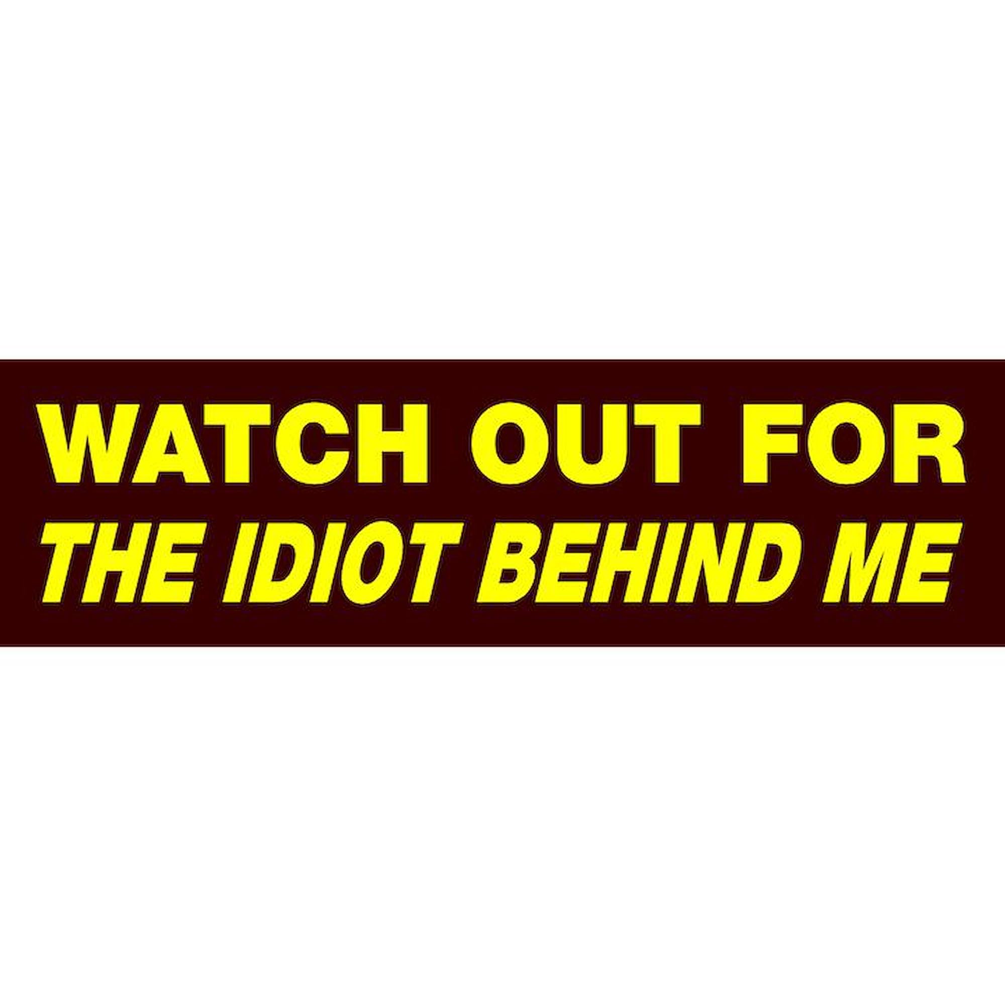 Funny Car Bumper Magnet - Watch Out Idiot Behind Me 10