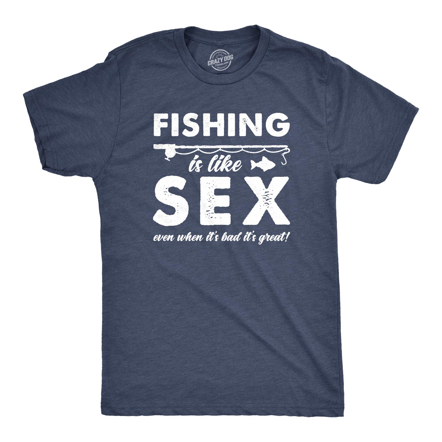 Funny Fishing T-Shirt for Men - 'Fishing is Like Sex Even When It's Bad It's Great' - Crazy Dog T-Shirts - Perfect for Outdoor Enthusiasts & Anglers