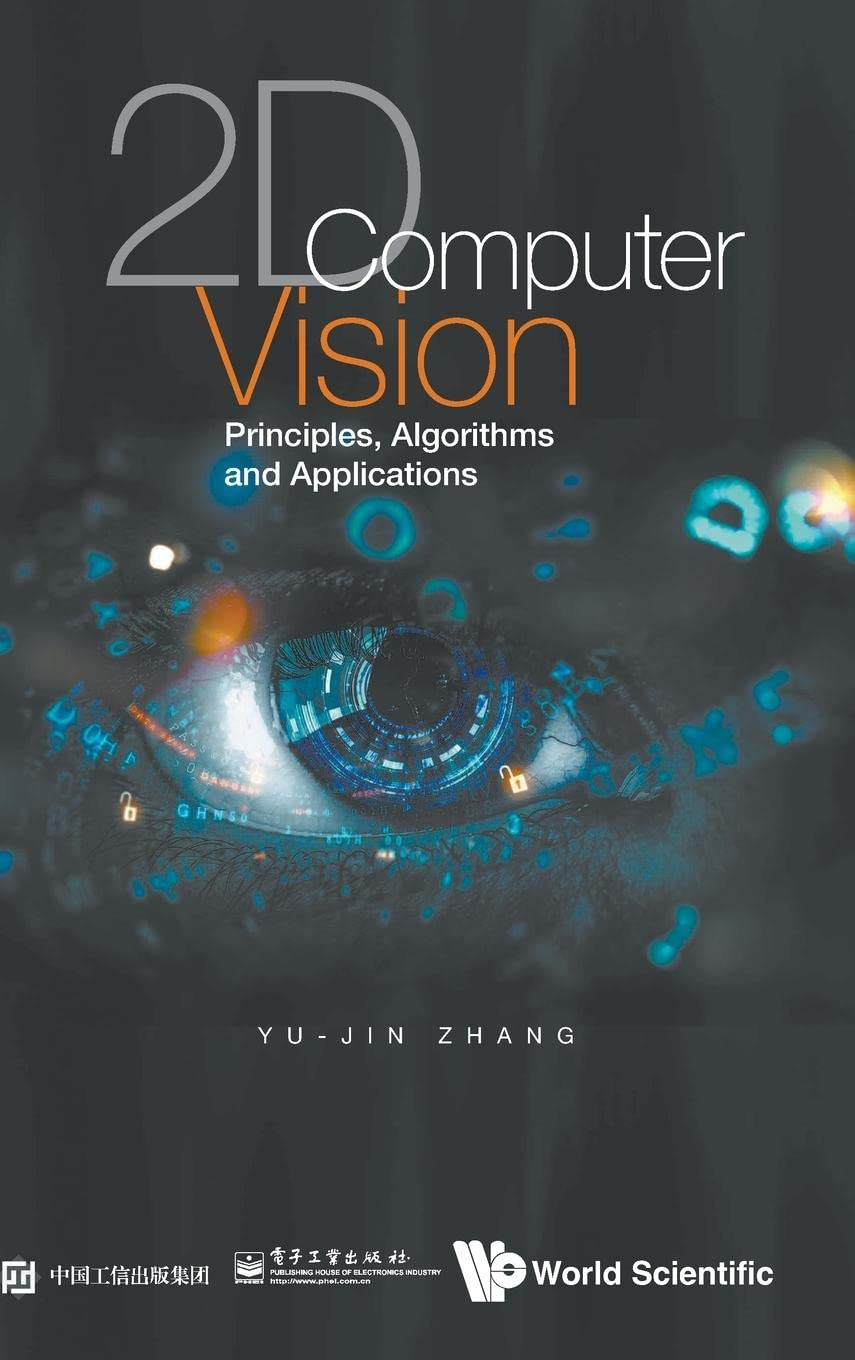 2D Computer Vision: Principles, Algorithms & Applications Book - Digital Image Processing Guide for Machine Learning & AI Developers | Perfect for Computer Science Students & Software Engineers