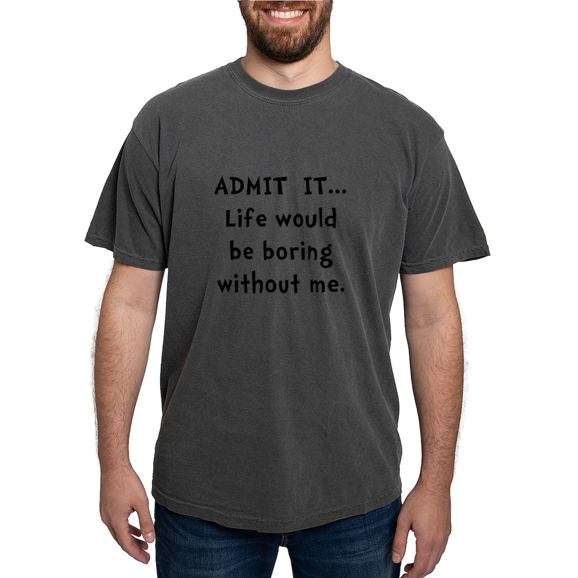 Life Would Be Boring T-Shirt for Men | Comfort Colors® Relaxed Fit Cotton Tee | Casual Wear, Weekend Outfits & Funny Gift Idea