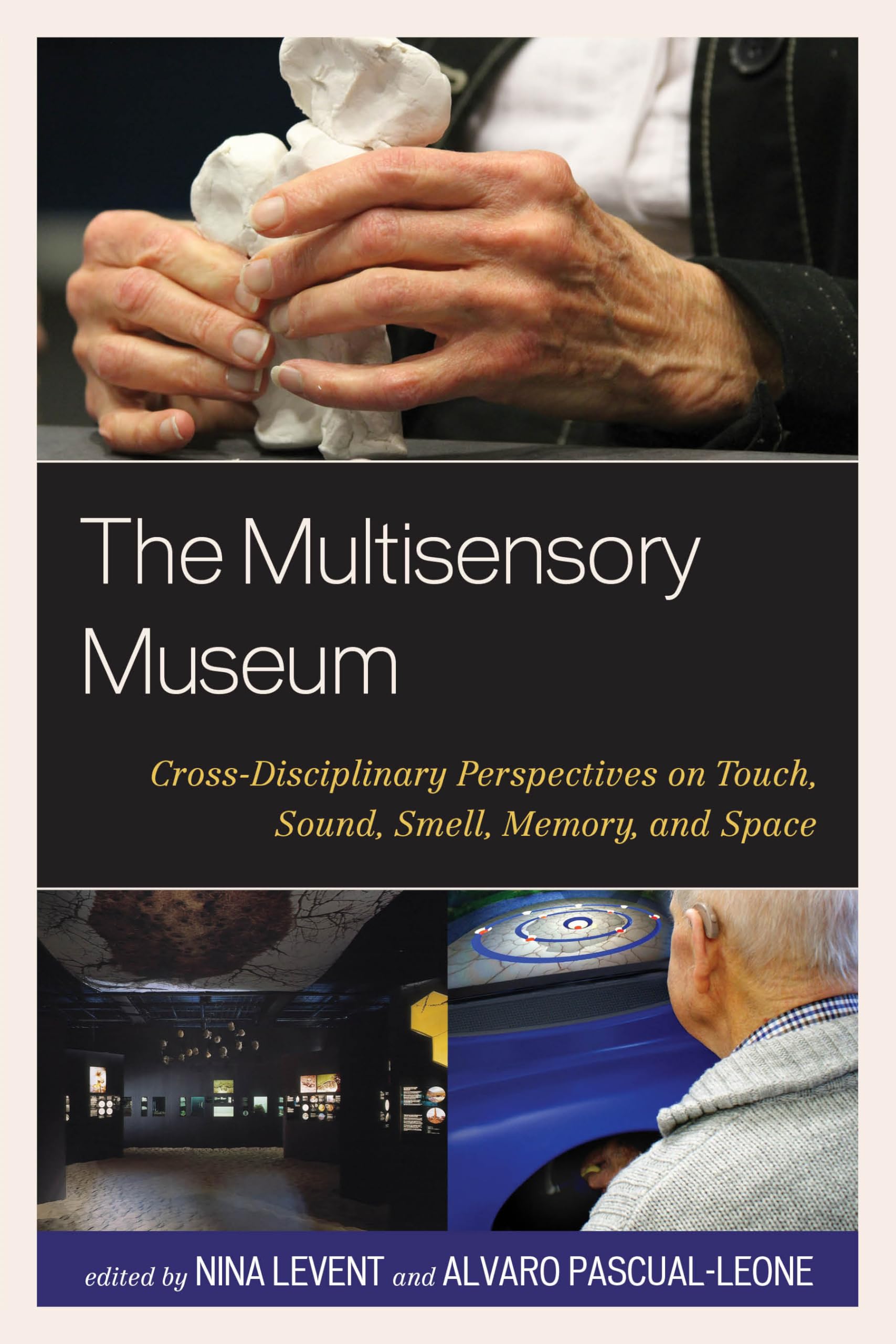 The Multisensory Museum: Exploring Touch, Sound, Smell, Memory and Space Through Cross-Disciplinary Perspectives - Perfect for Museum Professionals, Educators and Sensory Experience Designers