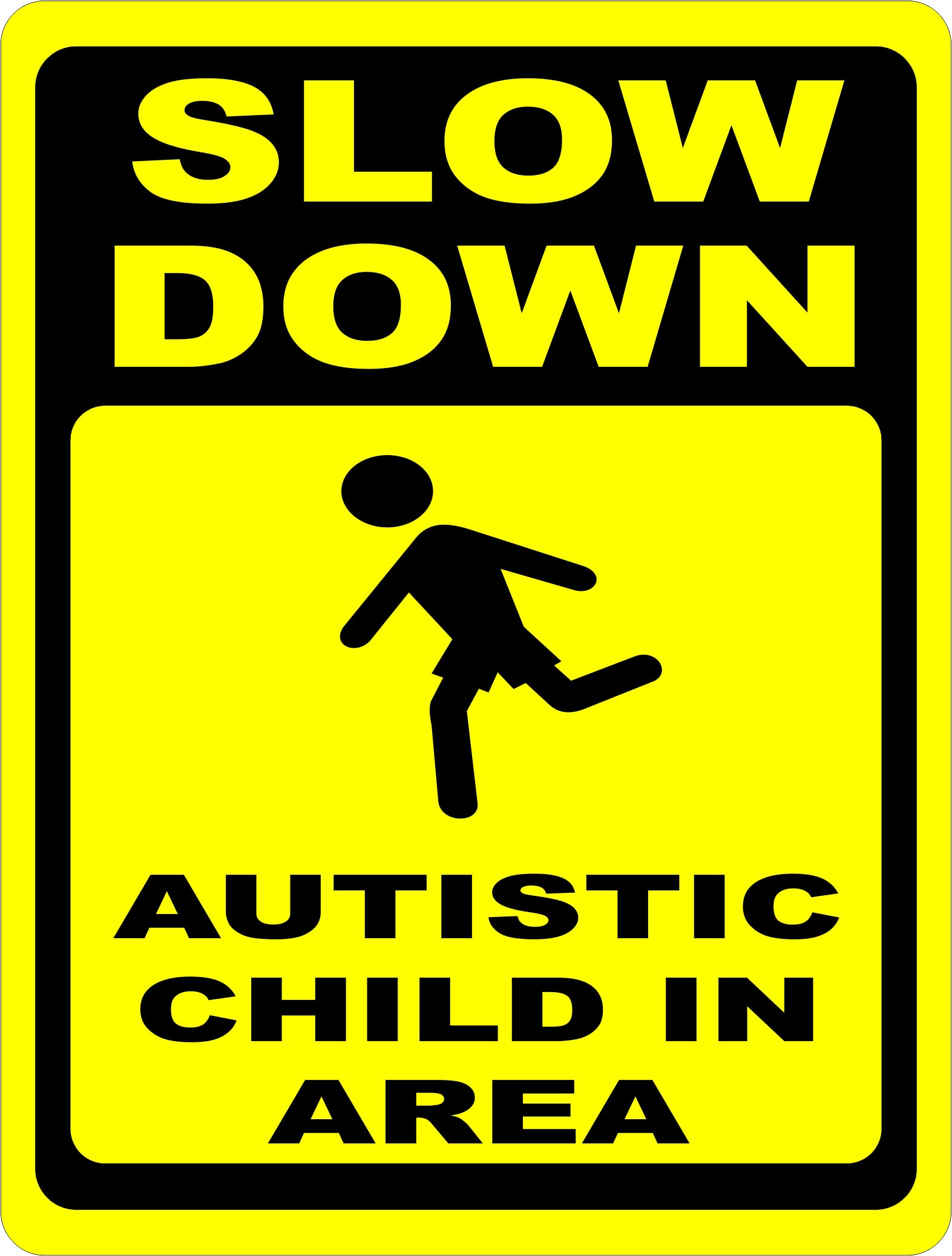 Slow Down - Autistic Child Area Sign - 18x24 Inch Durable Metal Warning Sign for School Zones & Residential Areas