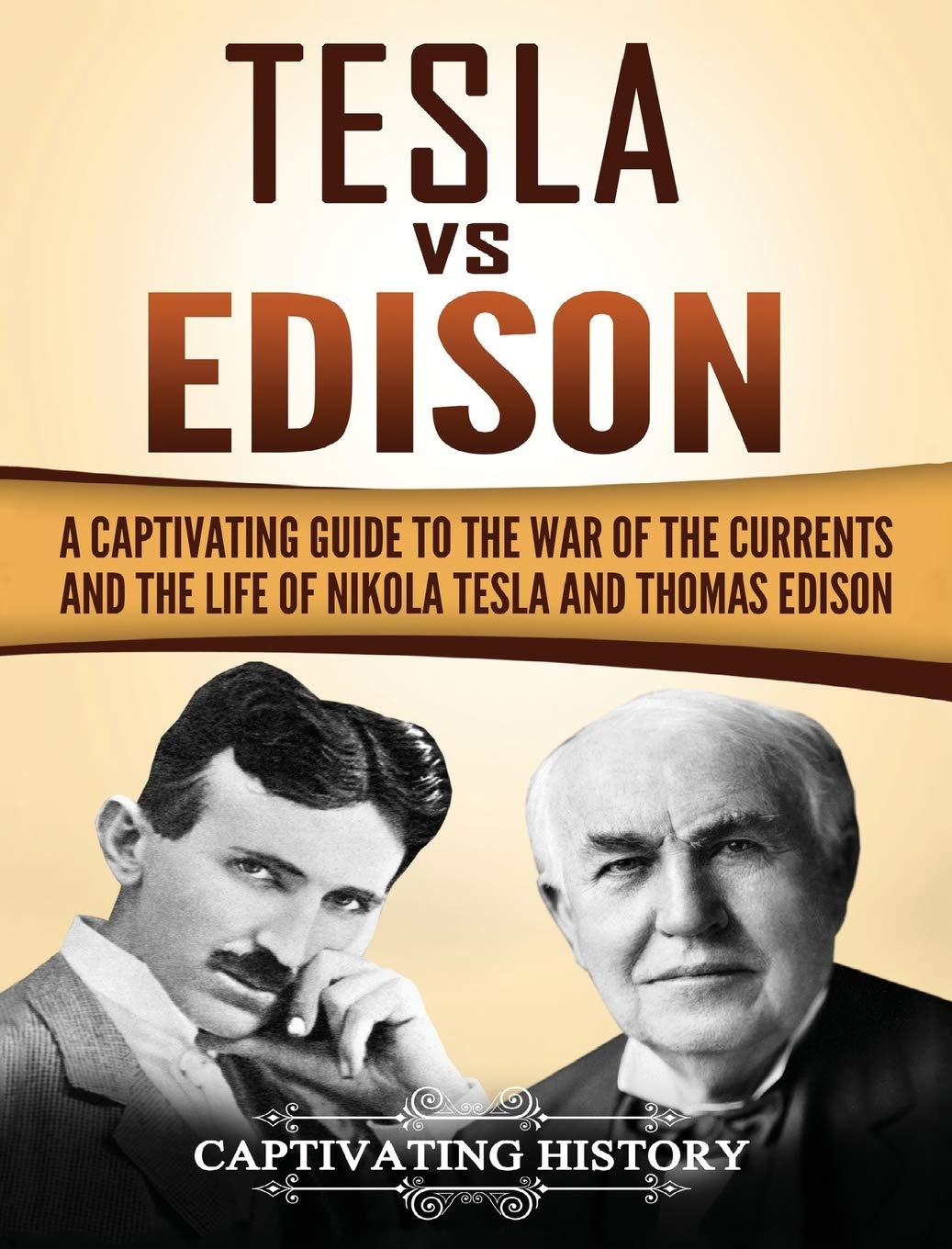 Tesla vs Edison: The War of Currents - Biography of Nikola Tesla & Thomas Edison | Historical Science Book for Electrical Engineering Students & History Enthusiasts