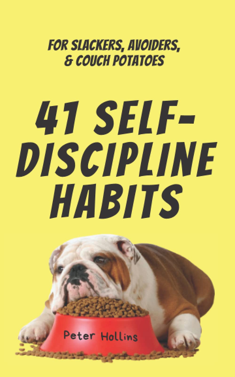 41 Self-Discipline Habits for Slackers & Procrastinators - Build Discipline & Productivity for Work, Fitness & Daily Life | Personal Growth Book for Lazy People