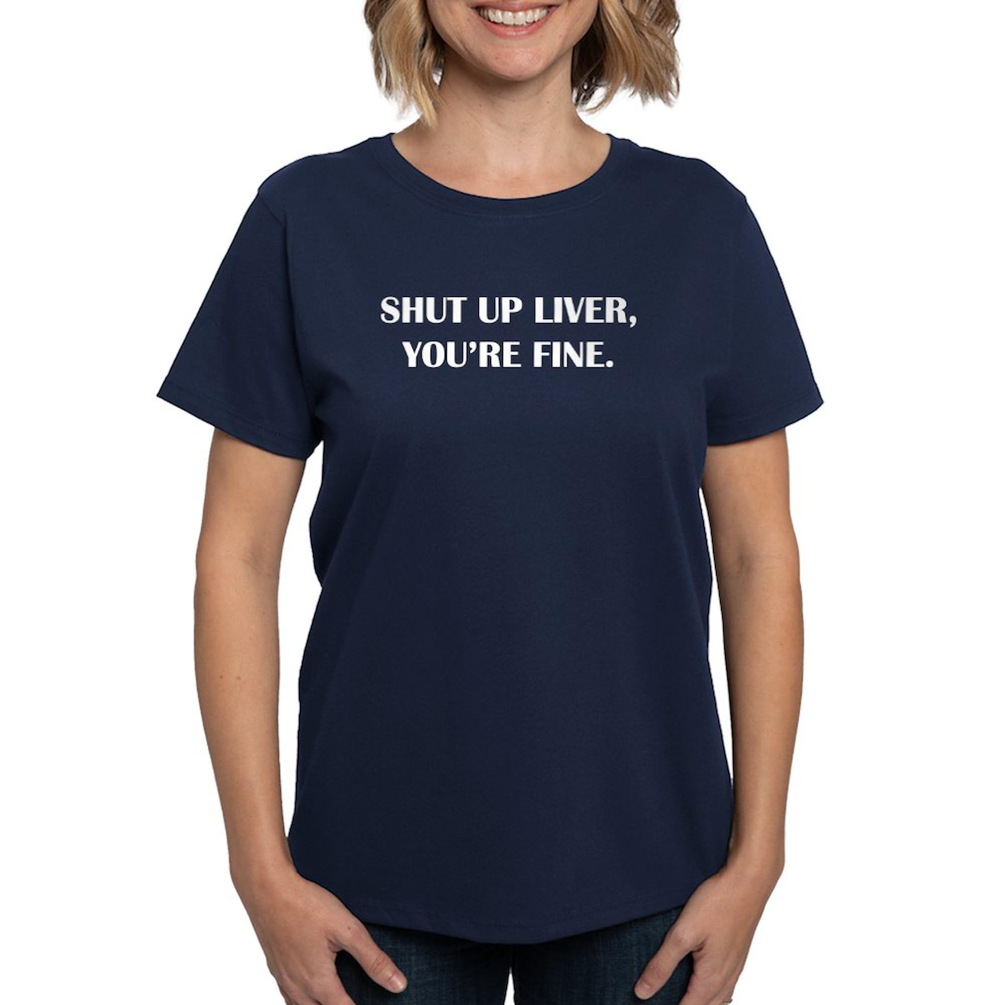 Shut Up Liver Funny Women's Dark Cotton T-Shirt | Comfortable & Breathable Casual Tee for Everyday Wear, Gifts & Humor Lovers