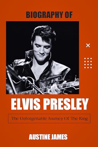 Elvis Presley Biography: The Unforgettable Journey of the King of Rock and Roll | Perfect for Music Lovers, History Buffs, and Gift Ideas