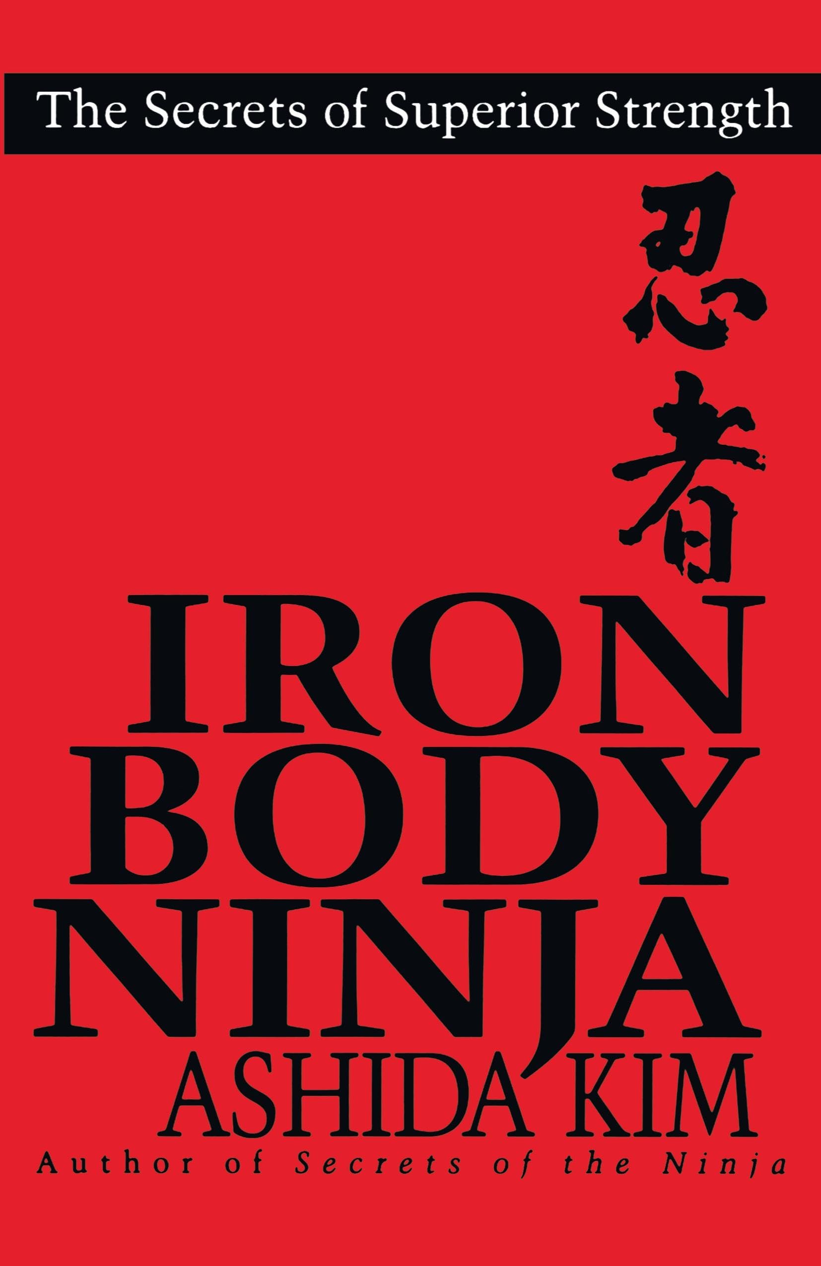 Iron Body Ninja: Secrets of Superior Strength - Martial Arts Training Guide for Strength & Endurance | Perfect for Home Workouts, Self-Defense & Fitness Enthusiasts