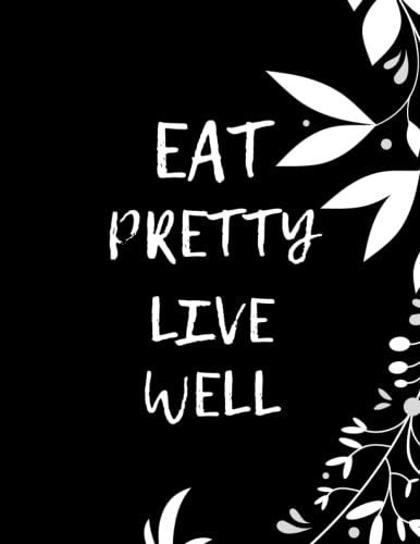Eat Pretty Live Well: Healthy Diet Meal Planner & Food Tracker Journal | Calorie, Carb & Protein Counter for Weight Loss | Perfect for Meal Prep, Fitness Tracking & Healthy Lifestyle