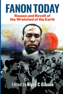 Fanon Today: Reason and Revolt of the Wretched of the Earth - Edited by Nigel C Gibson | Critical Theory & Postcolonial Studies Book for Scholars & Activists