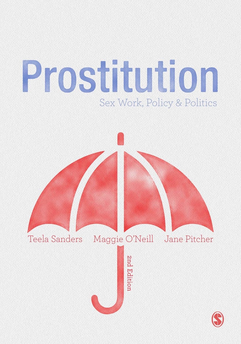 Prostitution: Sex Work, Policy & Politics - Understanding the Legal and Social Debates for Academics and Activists