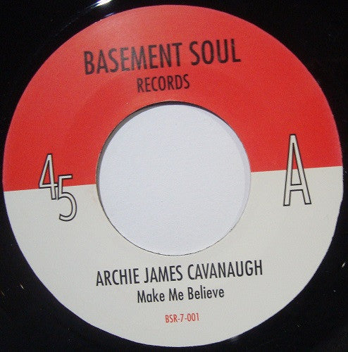 Archie James Cavanaugh - Make Me Believe / Take It Easy Vinyl Record - Basement Soul Records BSR7001 - Perfect for Soul Music Collectors & Retro Listening Parties