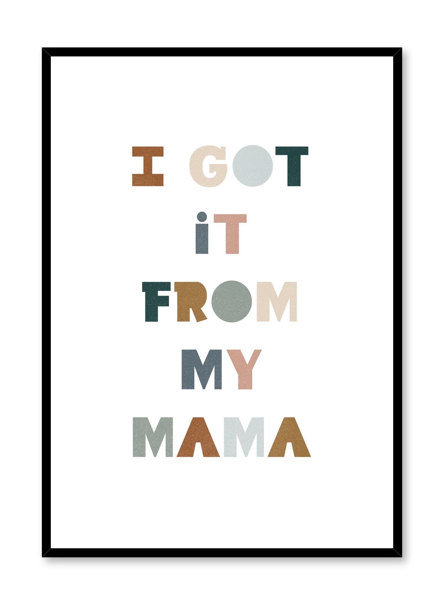 I Got It From My Mama - Funny Family Quote Poster - Perfect for Mother's Day Gifts, Nursery Decor & Living Room Wall Art