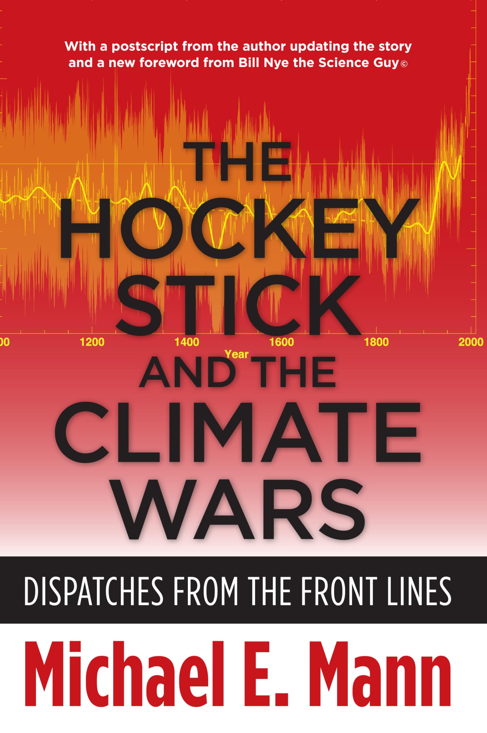 The Hockey Stick and the Climate Wars: Dispatches from the Front Lines - Science, Politics & Climate Change Debates - Perfect for Environmental Activists & Policy Makers
