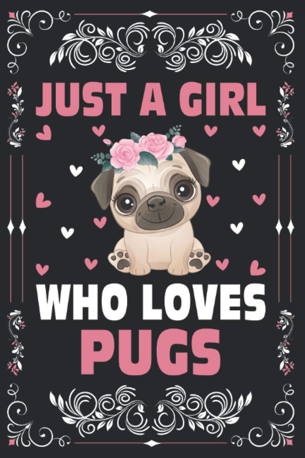 Just A Girl Who Loves Pugs Notebook - 120 Page 6x9 Inch Lined Journal for Women, Girls & Kids | Perfect Gift for Pug Lovers, School, Office & Daily Writing