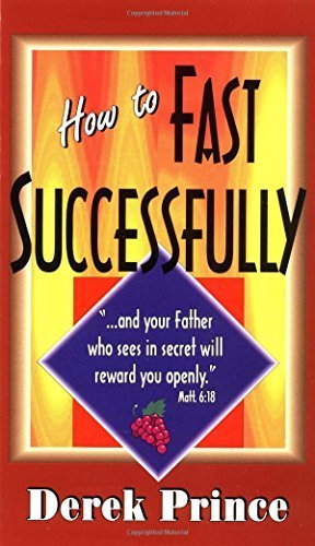 How to Fast Successfully by Derek Prince (2007) - Christian Fasting Guide for Spiritual Growth & Health Benefits