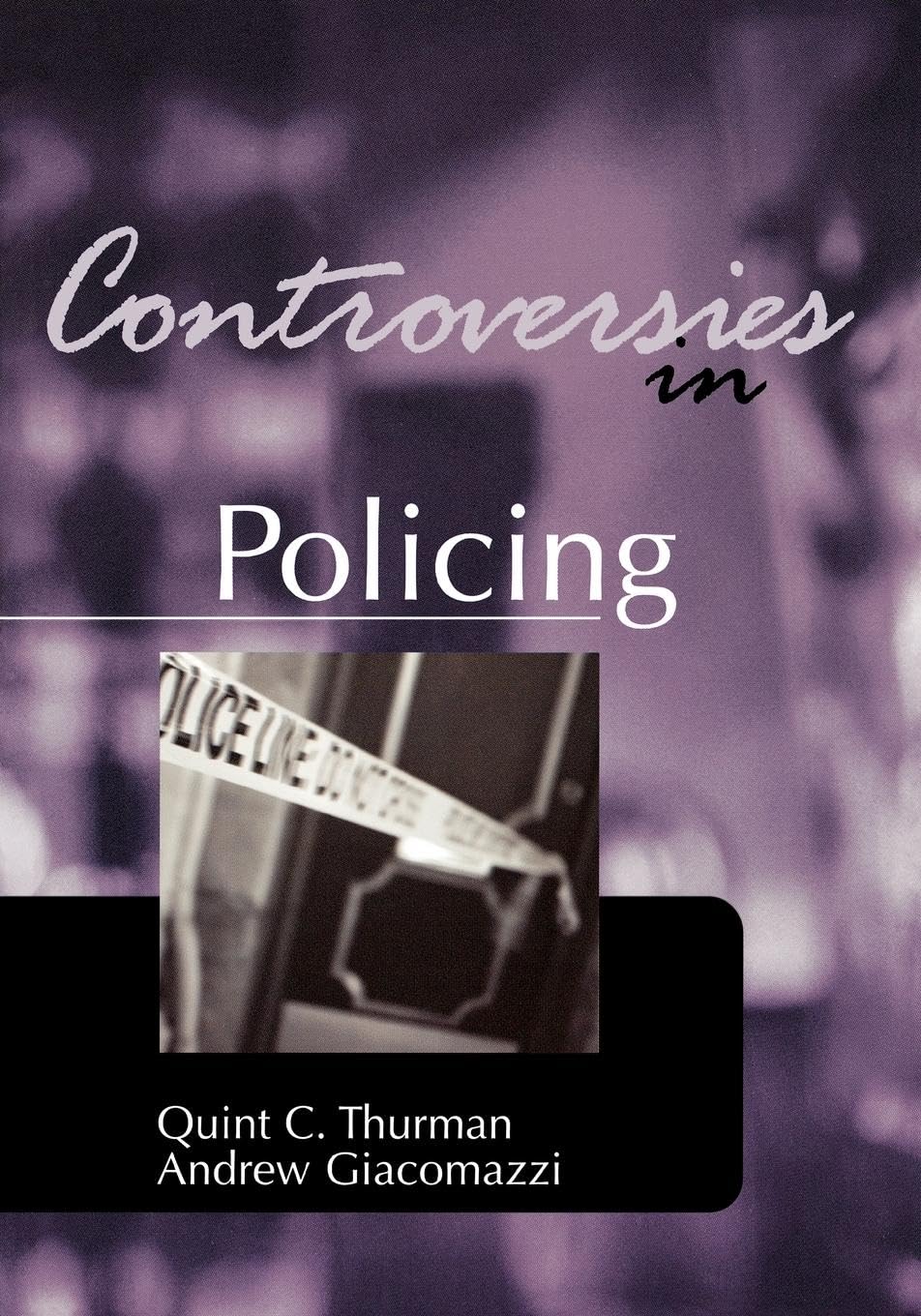 Controversies in Policing: Crime & Justice Debates - Essential Reading for Law Enforcement Professionals & Criminal Justice Students