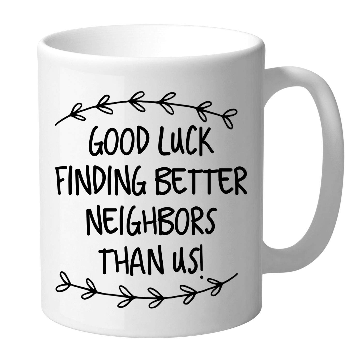 Good Luck Finding Better Neighbors Than Us Ceramic Coffee Mug - 11oz Funny Farewell Gift for Moving Neighbors - Perfect Housewarming & Friendship Gift for New Homeowners
