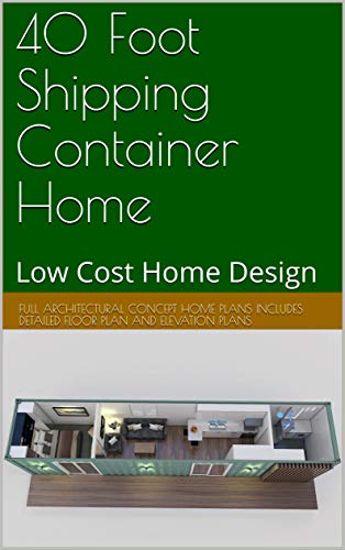 40 Foot Shipping Container Home: Affordable & Modern Prefab House Design | DIY Guide & Plans (Ship Container Homes Book 401) | Perfect for Tiny Homes, Backyard Offices & Sustainable Living