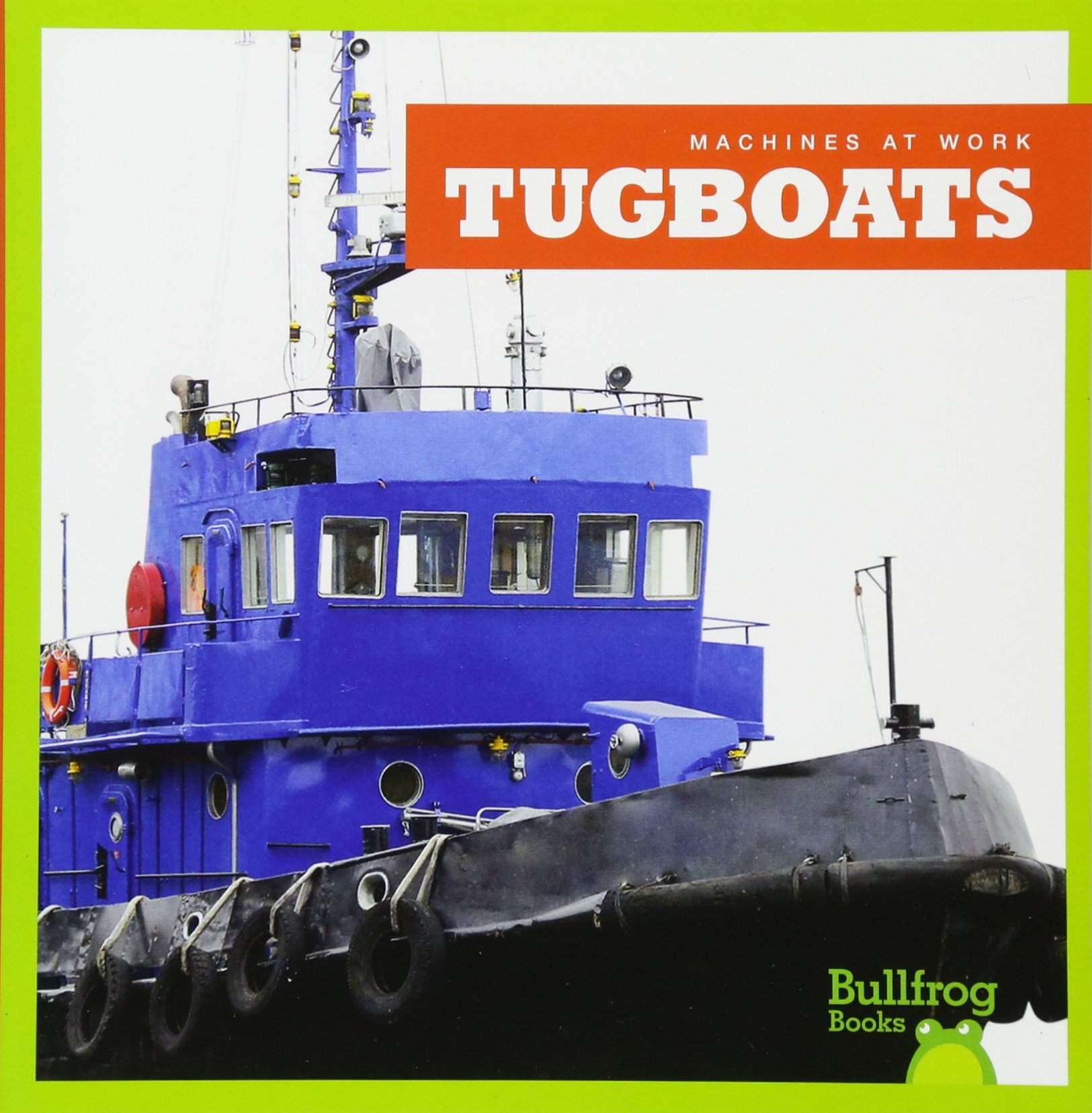Tugboats - Bullfrog Books: Machines at Work | Educational Children's Book About Boats & Marine Vehicles | Perfect for Classroom Learning & Young Readers
