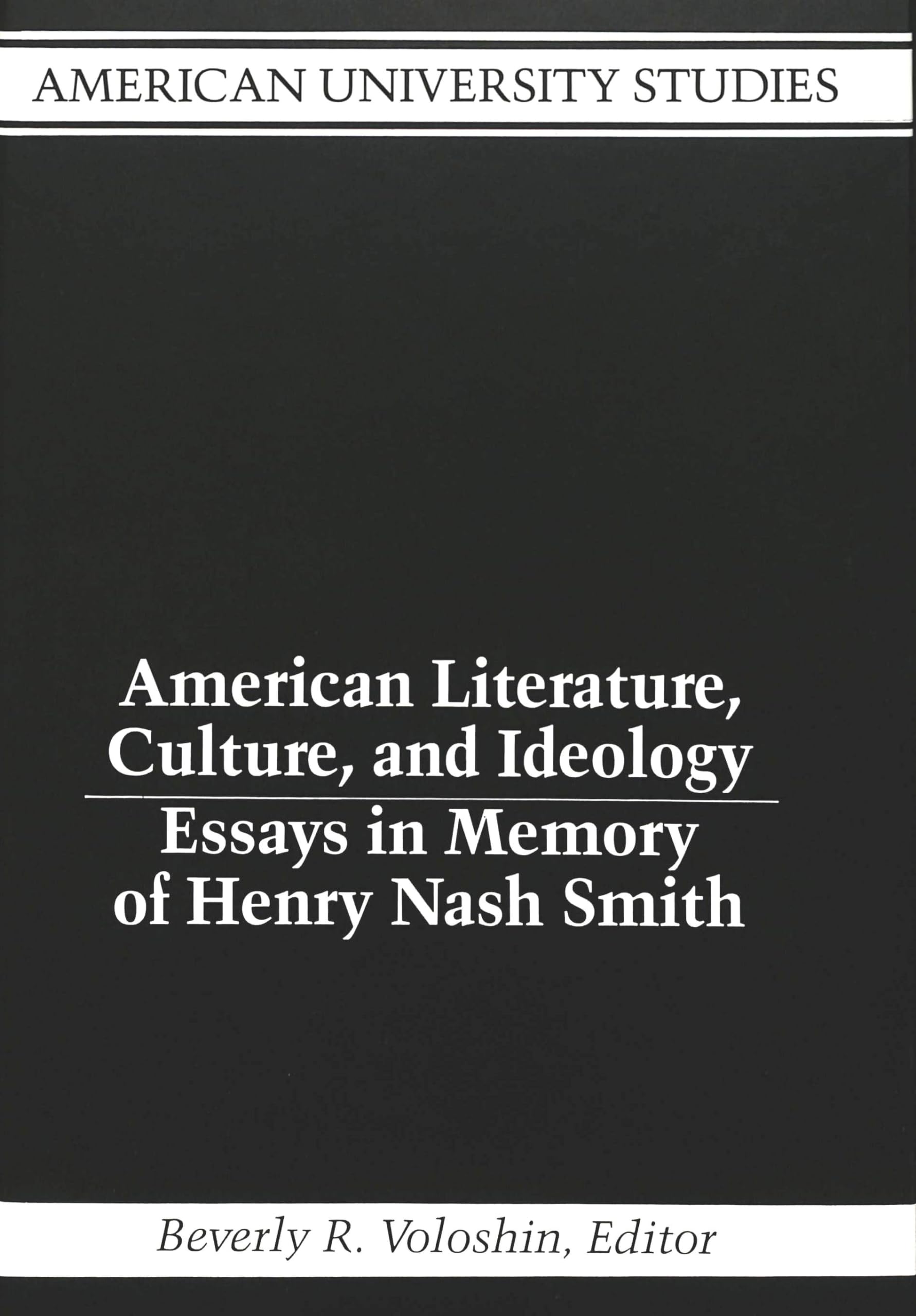 American Literature, Culture and Ideology: Critical Essays in Memory of Henry Nash Smith | American University Studies Series | Academic Research & Cultural Studies