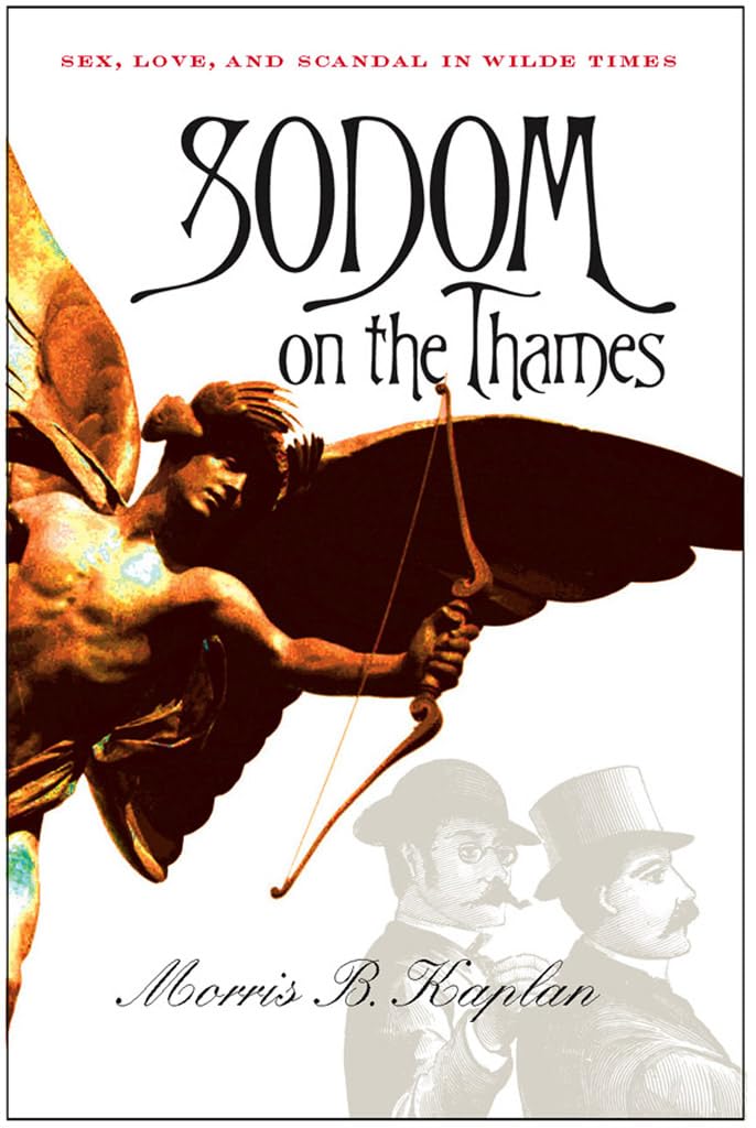 Sodom on the Thames: Sex, Love, and Scandal in Wilde Times - Victorian Era Historical Book for Literature Lovers & History Enthusiasts - Perfect for Book Clubs & Academic Studies