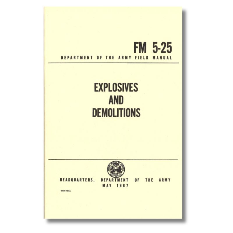 US Army Explosives and Demolitions Field Manual FM 5-25 - Military Training Guide for Combat Engineers & Tactical Operations | Perfect for Military Enthusiasts, Survivalists & Preppers