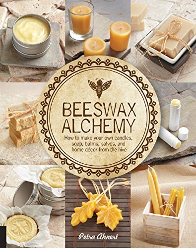 Beeswax Alchemy: DIY Guide for Making Soap, Candles, Balms, Creams & Salves from Natural Hive Products | Homemade Skincare & Candle Making Projects