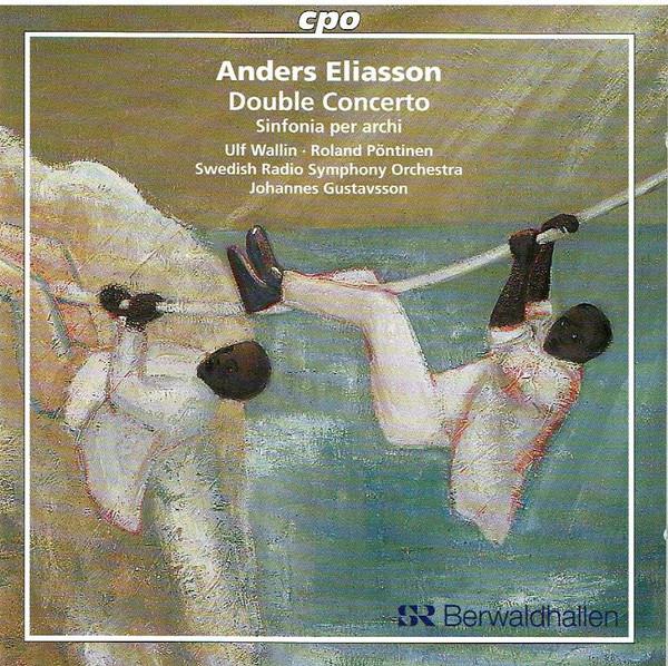 Anders Eliasson Double Concerto & Sinfonia - Swedish Radio Symphony Orchestra, Johannes Gustavsson - Classical Music CD for Relaxation & Study Sessions